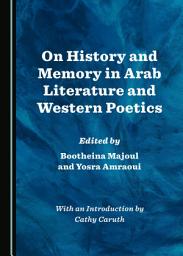 Icon image On History and Memory in Arab Literature and Western Poetics