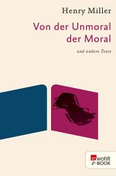 Icon image Von der Unmoral der Moral: und andere Texte