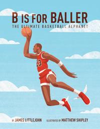 Icon image B is for Baller: The Ultimate Basketball Alphabet