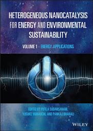 Icon image Heterogeneous Nanocatalysis for Energy and Environmental Sustainability, Volume 1: Energy Applications