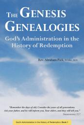 Icon image Genesis Genealogies: God's Administration in the History of Redemption (Book 1)