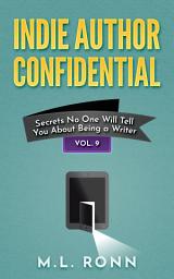 Icon image Indie Author Confidential 9: Secrets No One Will Tell You About Being a Writer