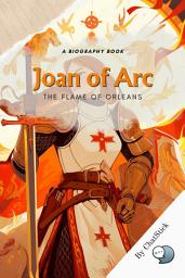 Icon image Joan of Arc: The Flame of Orleans: A biography of Joan's life, her inspiration and her legacy Google Play Book edition