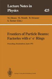 Icon image Frontiers of Particle Beams: Factories with e+ e- Rings: Proceedings of a Topical Course Held by the Joint US-CERN School on Particle Accelerators at Benalmádena, Spain, 29 October – 4 November 1992