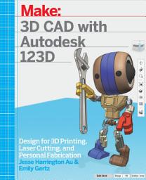 Icon image 3D CAD with Autodesk 123D: Designing for 3D Printing, Laser Cutting, and Personal Fabrication