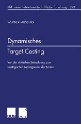 Icon image Dynamisches Target Costing: Von der statischen Betrachtung zum strategischen Management der Kosten