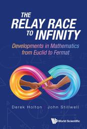 Icon image Relay Race To Infinity, The: Developments In Mathematics From Euclid To Fermat