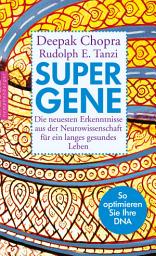 Icon image Super-Gene: Die neuesten Erkenntnisse aus der Neurowissenschaft für ein langes gesundes Leben