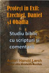 Icon image Profeți în Exil: Ezechiel, Daniel și Obadia: Studiu biblic cu scripturi și comentarii (P3-Rom)