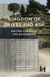 Icon image Kingdom of Olives and Ash: Writers Confront the Occupation