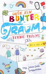 Icon image Wie ein bunter Traum: Teenie-Träume: Teenie-Träume