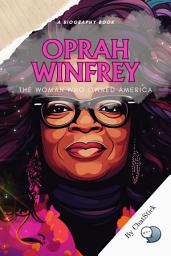 Icon image Oprah Winfrey: The Woman Who OWNed America: A Biography of Oprah's Life, Career, and Influence for Google Play Book edition