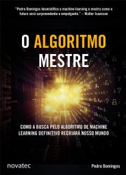 Icon image O Algoritmo Mestre: Como a busca pelo algoritmo de machine learning definitivo recriará nosso mundo