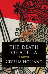 Icon image The Death of Attila: A Novel