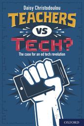 Icon image Teachers vs Tech?: The case for an ed tech revolution