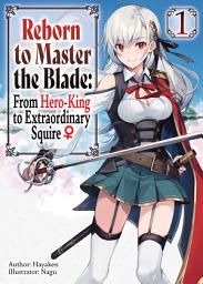 Icon image Reborn to Master the Blade: From Hero-King to Extraordinary Squire ♀