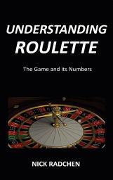 Icon image Understanding Roulette: The Game and its Numbers