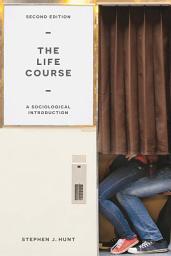 Icon image The Life Course: A Sociological Introduction, Edition 2