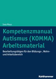 Icon image Kompetenzmanual Autismus (KOMMA) - Arbeitsmaterial: Bearbeitungsbögen für den Bildungs-, Wohn- und Arbeitsbereich