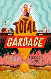 Icon image Total Garbage: A Messy Dive into Trash, Waste, and Our World