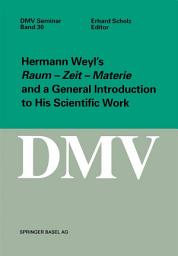 Icon image Hermann Weyl’s Raum - Zeit - Materie and a General Introduction to His Scientific Work