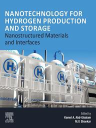 Icon image Nanotechnology for Hydrogen Production and Storage: Nanostructured Materials and Interfaces