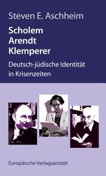 Icon image Scholem, Arendt, Klemperer: Deutsch-jüdische Identität in Krisenzeiten