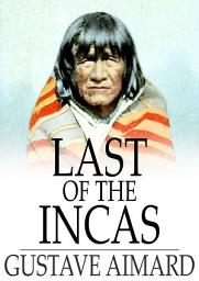 Icon image Last of the Incas: A Romance of the Pampas