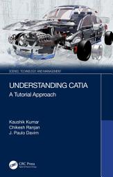 Icon image Understanding CATIA: A Tutorial Approach