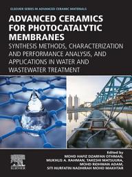 Icon image Advanced Ceramics for Photocatalytic Membranes: Synthesis Methods, Characterization and Performance Analysis, and Applications in Water and Wastewater Treatment