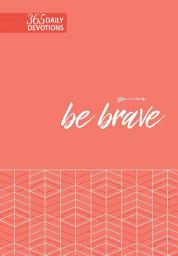 Icon image Be Brave: 365 Daily Devotions