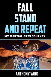 Icon image Fall, Stand, and Repeat: My Martial Arts Journey