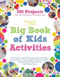 Icon image The Big Book of Kids Activities: 500 Projects That Are the Bestest, Funnest Ever