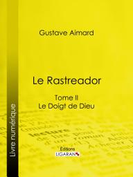 Icon image Le Rastreador: Tome II - Le Doigt de Dieu