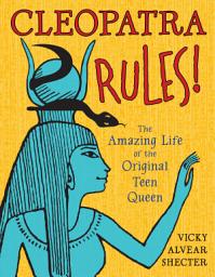 Icon image Cleopatra Rules!: The Amazing Life of the Original Teen Queen