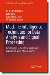 Icon image Machine Intelligence Techniques for Data Analysis and Signal Processing: Proceedings of the 4th International Conference MISP 2022, Volume 1