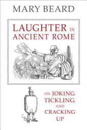 Icon image Laughter in Ancient Rome: On Joking, Tickling, and Cracking Up