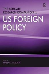 Icon image The Ashgate Research Companion to US Foreign Policy