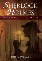 Icon image Sherlock Holmes, Reports From The Dark Side