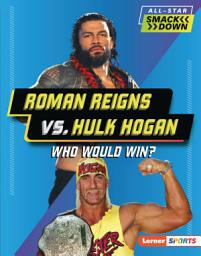 Icon image Roman Reigns vs. Hulk Hogan: Who Would Win?