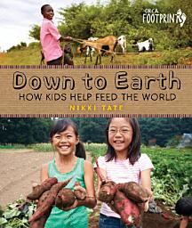 Icon image Down To Earth: How Kids Help Feed the World