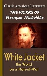 Icon image White Jacket, the World on a Man-of-War: Works of Melville