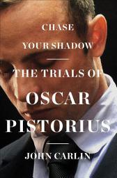 Icon image Chase Your Shadow: The Trials of Oscar Pistorius