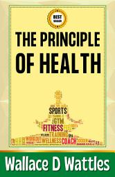 Icon image The Principle of Health: Demanding Books on Self-Help : Personal Growth : Memory ImprovementSelf-Help : Self-Management : GeneralSelf-Help : General: The Principle of Health