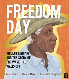 Icon image Freedom Day: Vincent Lingiari and the Story of the Wave Hill Walk-Off: Vincent Lingiari and the Story of the Wave Hill Walk-Off