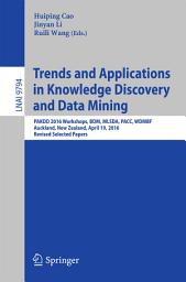 Icon image Trends and Applications in Knowledge Discovery and Data Mining: PAKDD 2016 Workshops, BDM, MLSDA, PACC, WDMBF, Auckland, New Zealand, April 19, 2016, Revised Selected Papers