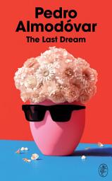 Icon image The Last Dream: The perfect book for any Almodóvar fan