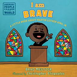 Icon image I am Brave: A Little Book about Martin Luther King, Jr.