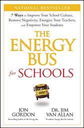 Icon image The Energy Bus for Schools: 7 Ways to Improve your School Culture, Remove Negativity, Energize Your Teachers, and Empower Your Students