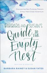 Icon image Barbara and Susan's Guide to the Empty Nest: Discovering New Purpose, Passion, and Your Next Great Adventure